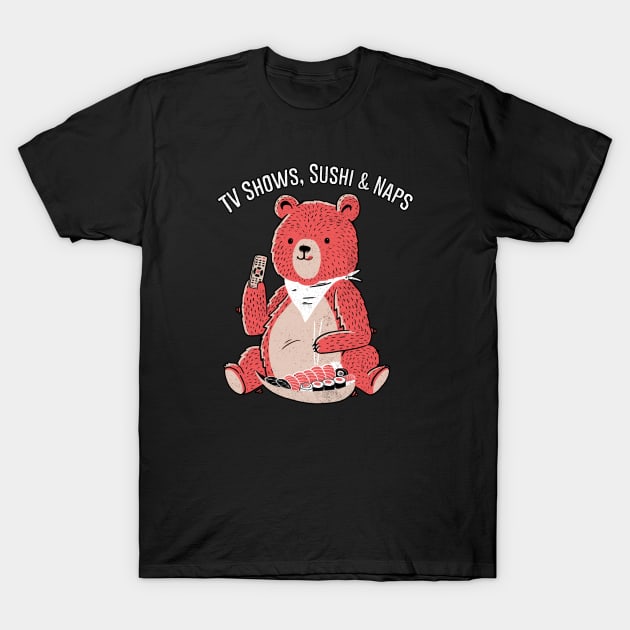 TV Shows, Sushi & Naps T-Shirt by Tobe_Fonseca